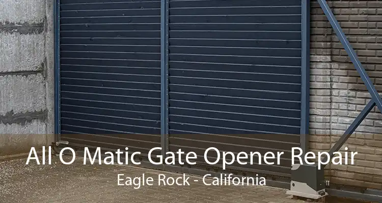 All O Matic Gate Opener Repair Eagle Rock - California