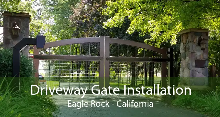 Driveway Gate Installation Eagle Rock - California