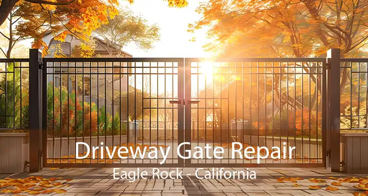 Driveway Gate Repair Eagle Rock - California