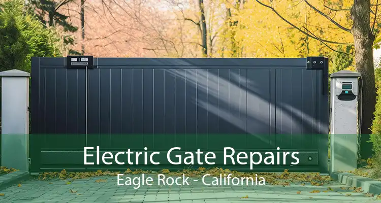 Electric Gate Repairs Eagle Rock - California