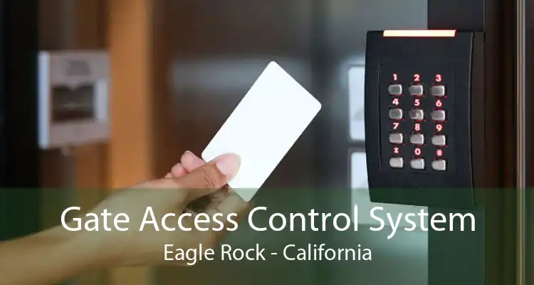 Gate Access Control System Eagle Rock - California