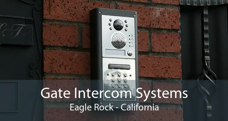 Gate Intercom Systems Eagle Rock - California