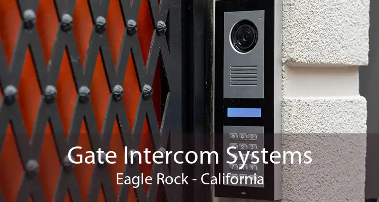 Gate Intercom Systems Eagle Rock - California