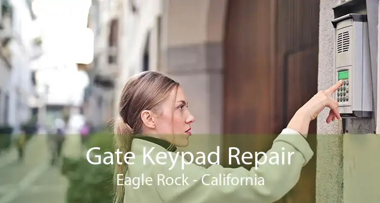 Gate Keypad Repair Eagle Rock - California