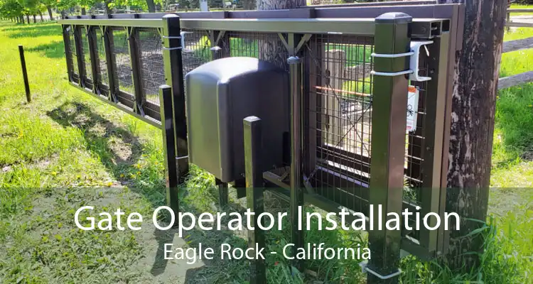 Gate Operator Installation Eagle Rock - California
