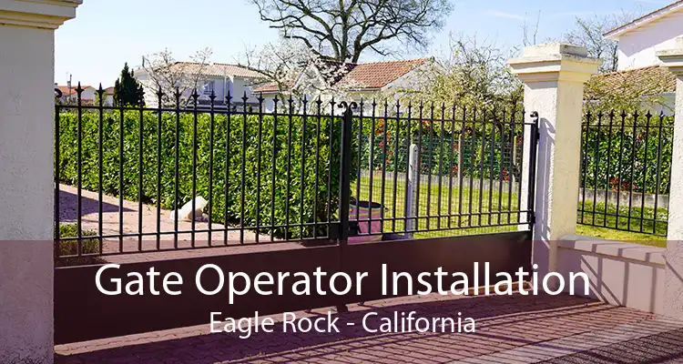Gate Operator Installation Eagle Rock - California