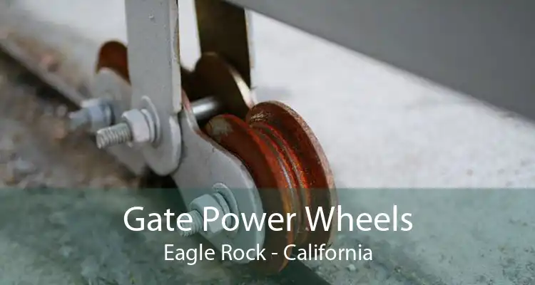 Gate Power Wheels Eagle Rock - California