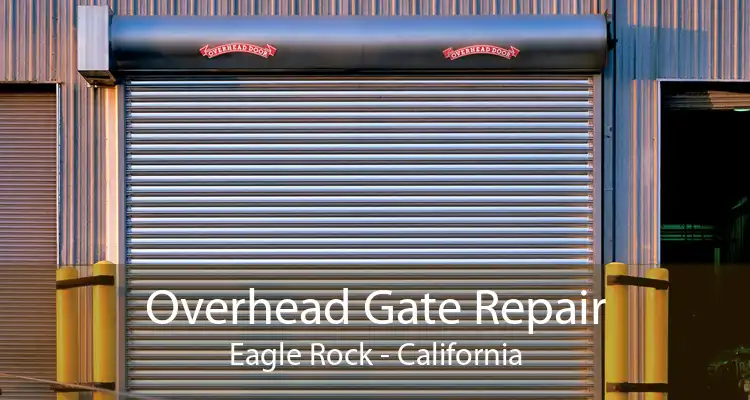 Overhead Gate Repair Eagle Rock - California